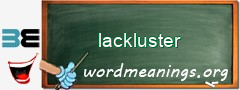 WordMeaning blackboard for lackluster